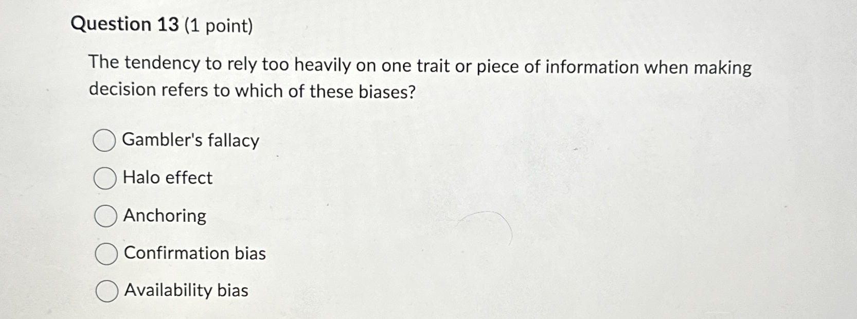  Question 13(1 point) The tendency to rely too heavily on one