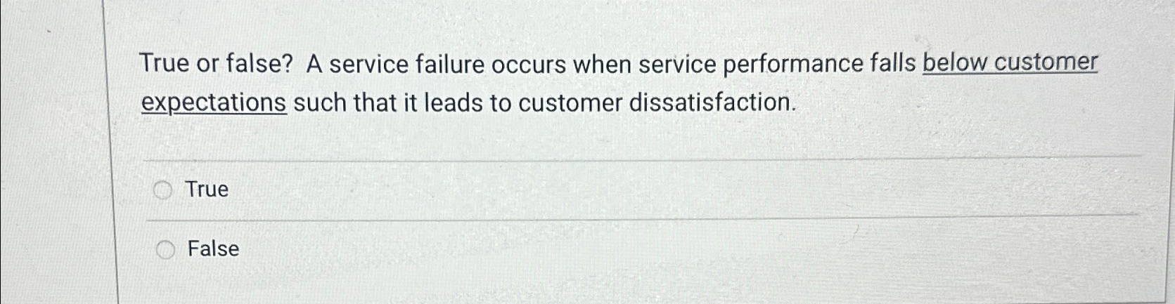  True or false? A service failure occurs when service performance falls