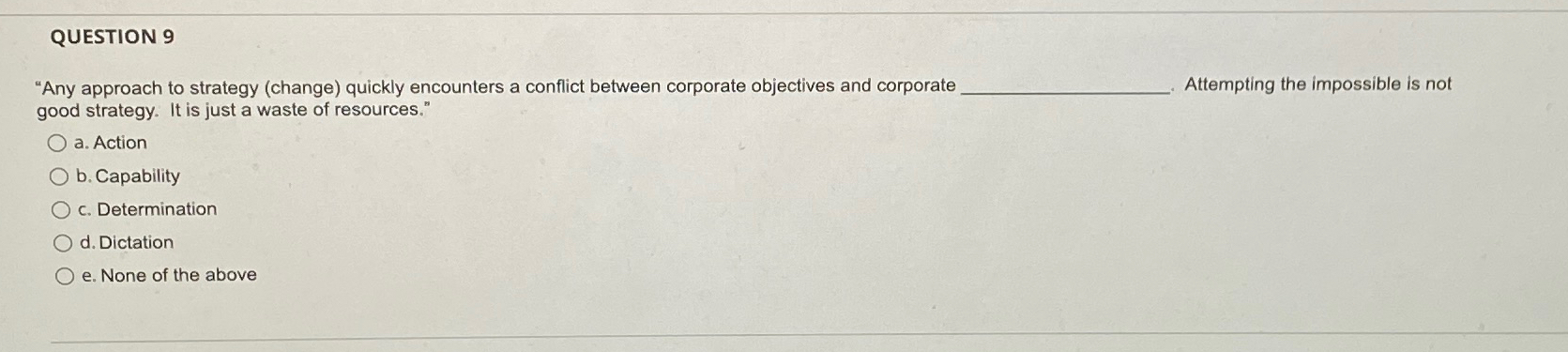  QUESTION 9 "Any approach to strategy (change) quickly encounters a conflict