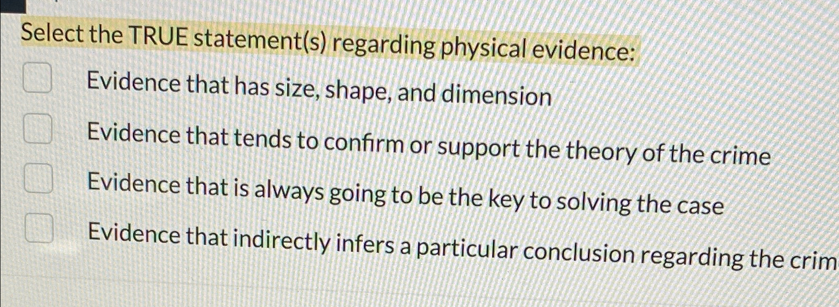 Select the TRUE statement(s) regarding physical evidence: Evidence that has size,