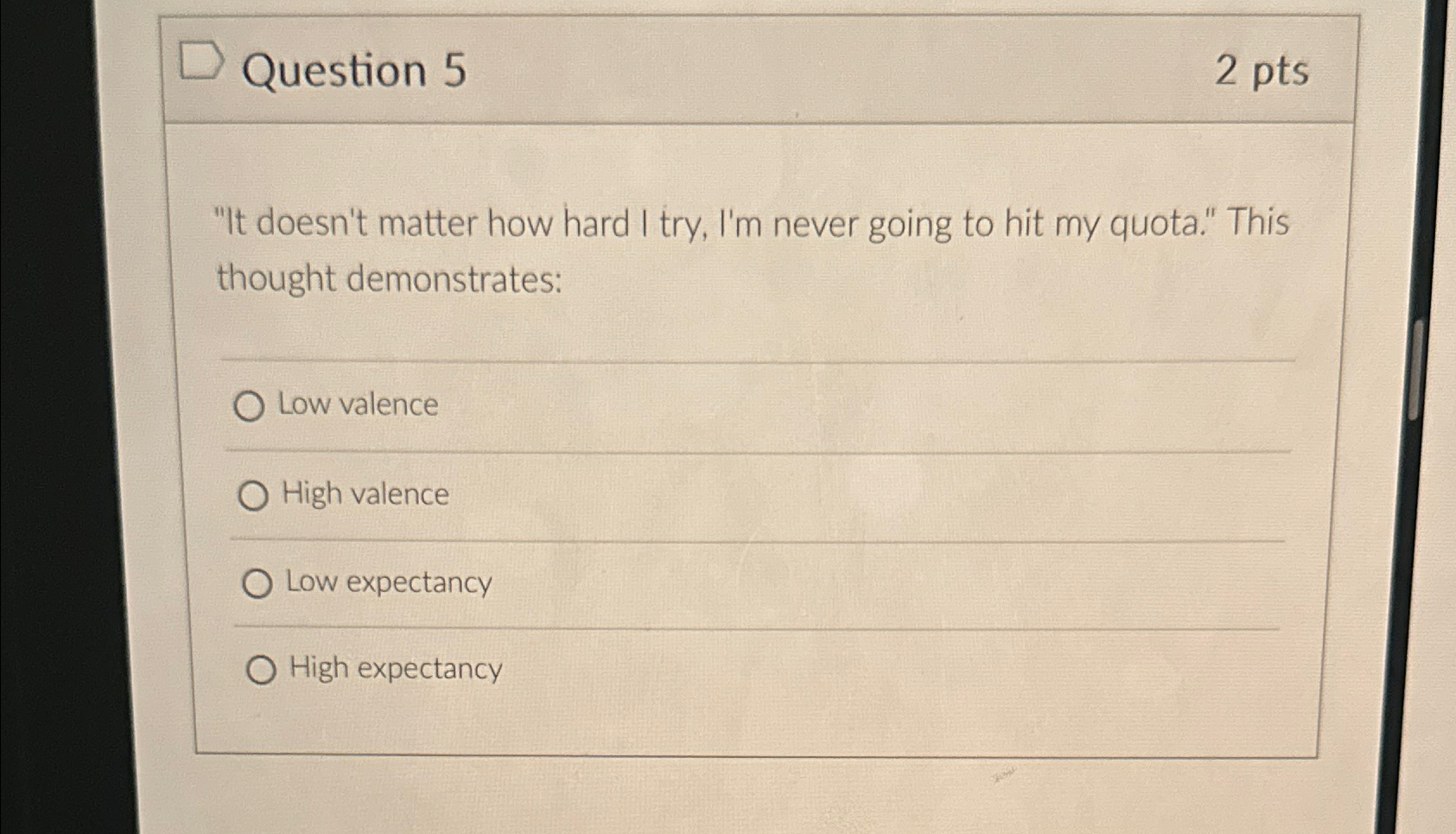  Question 5 2 pts "It doesn't matter how hard I try,