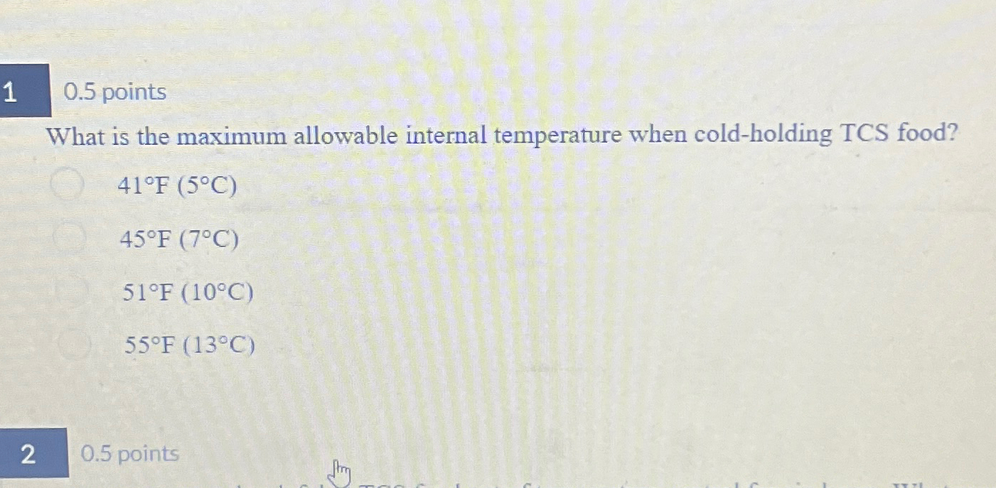  0.5 points What is the maximum allowable internal temperature when cold-holding