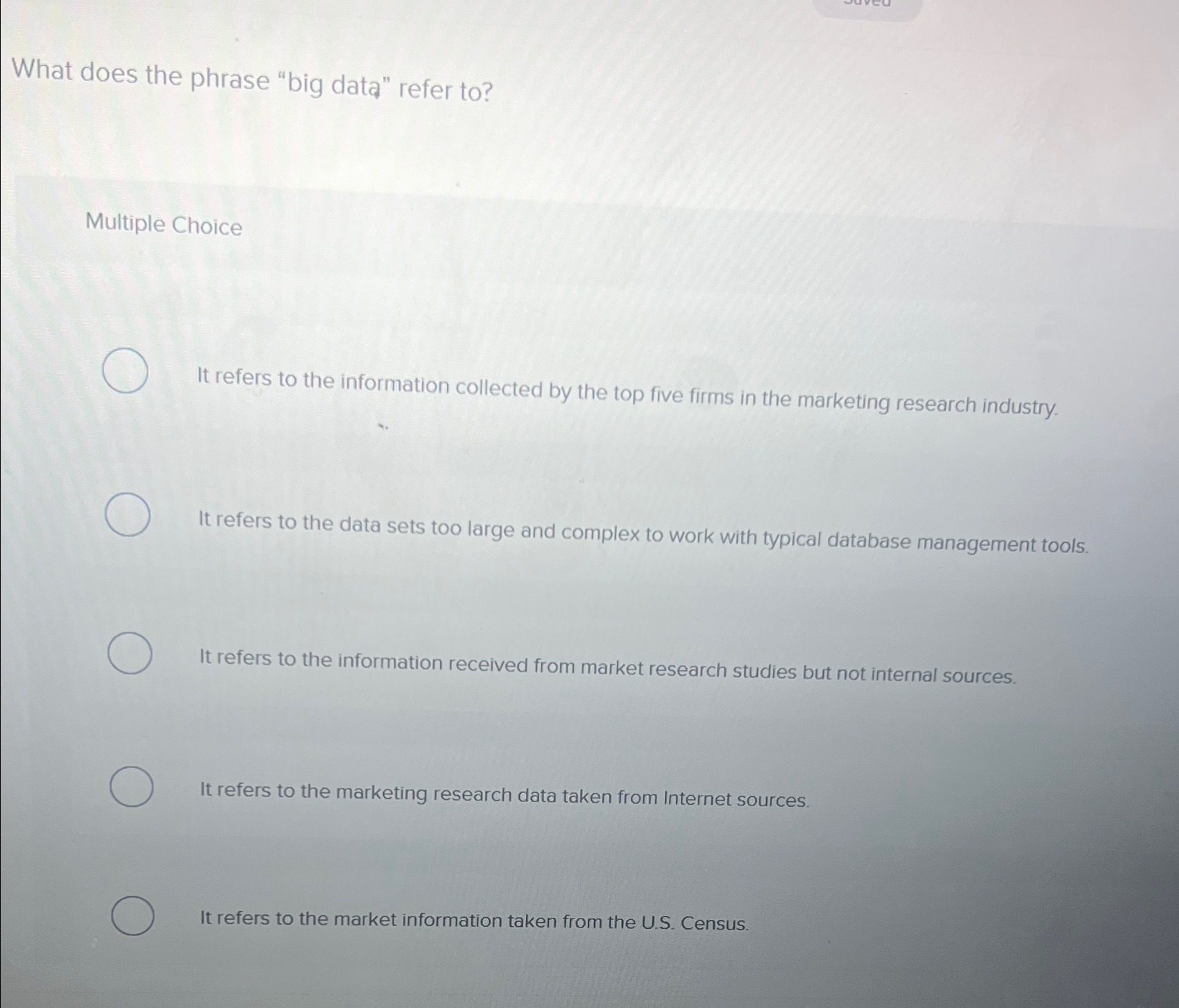  What does the phrase "big data" refer to? Multiple Choice It