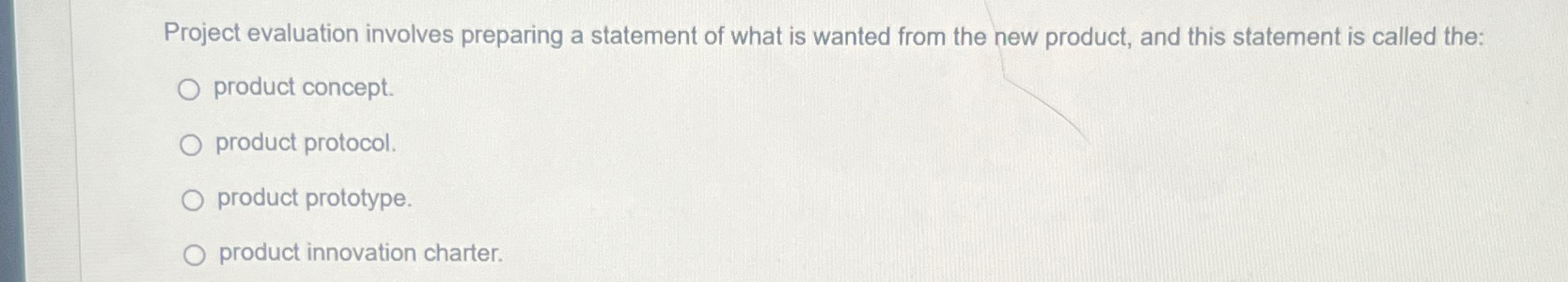  Project evaluation involves preparing a statement of what is wanted from