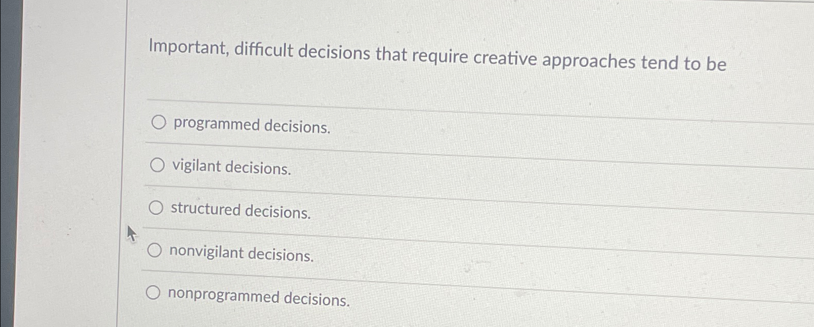  Important, difficult decisions that require creative approaches tend to be programmed