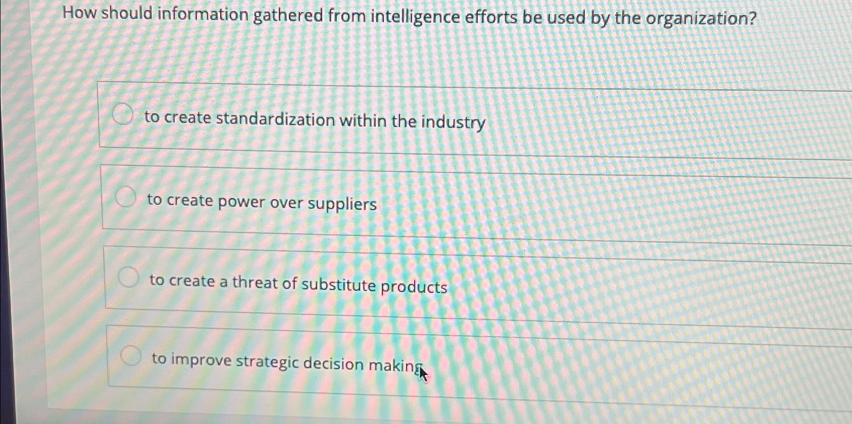  How should information gathered from intelligence efforts be used by the