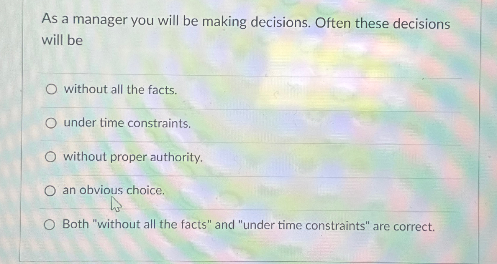  As a manager you will be making decisions. Often these decisions