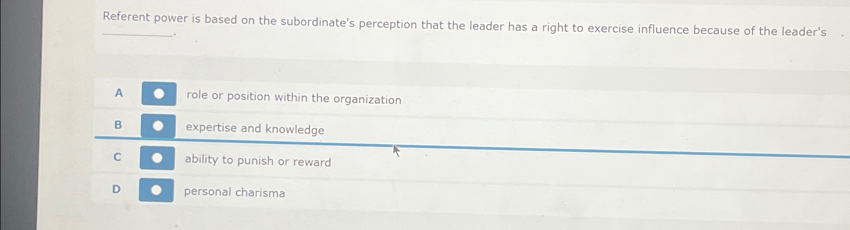  Referent power is based on the subordinate's perception that the leader