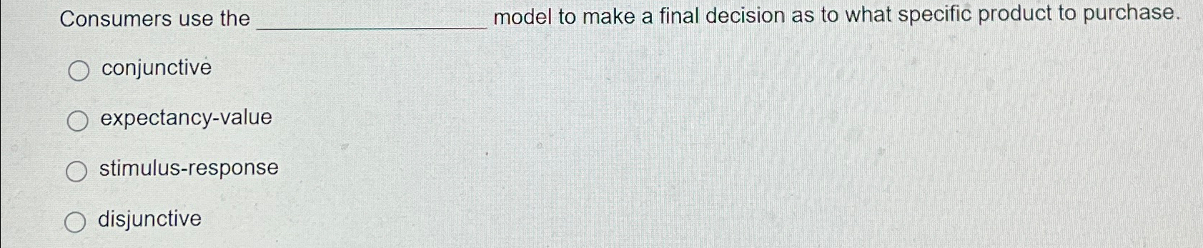  Consumers use the model to make a final decision as to