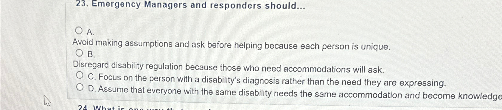  Emergency Managers and responders should... A. Avoid making assumptions and ask