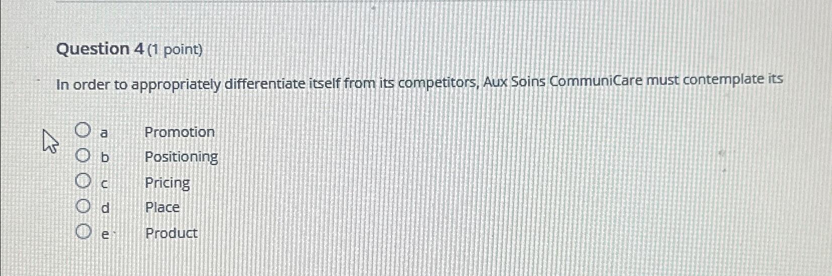  Question 4(1 point) In order to appropriately differentiate itself from its