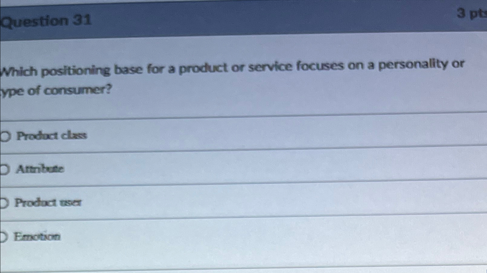  Question 31 Which positioning base for a product or service focuses