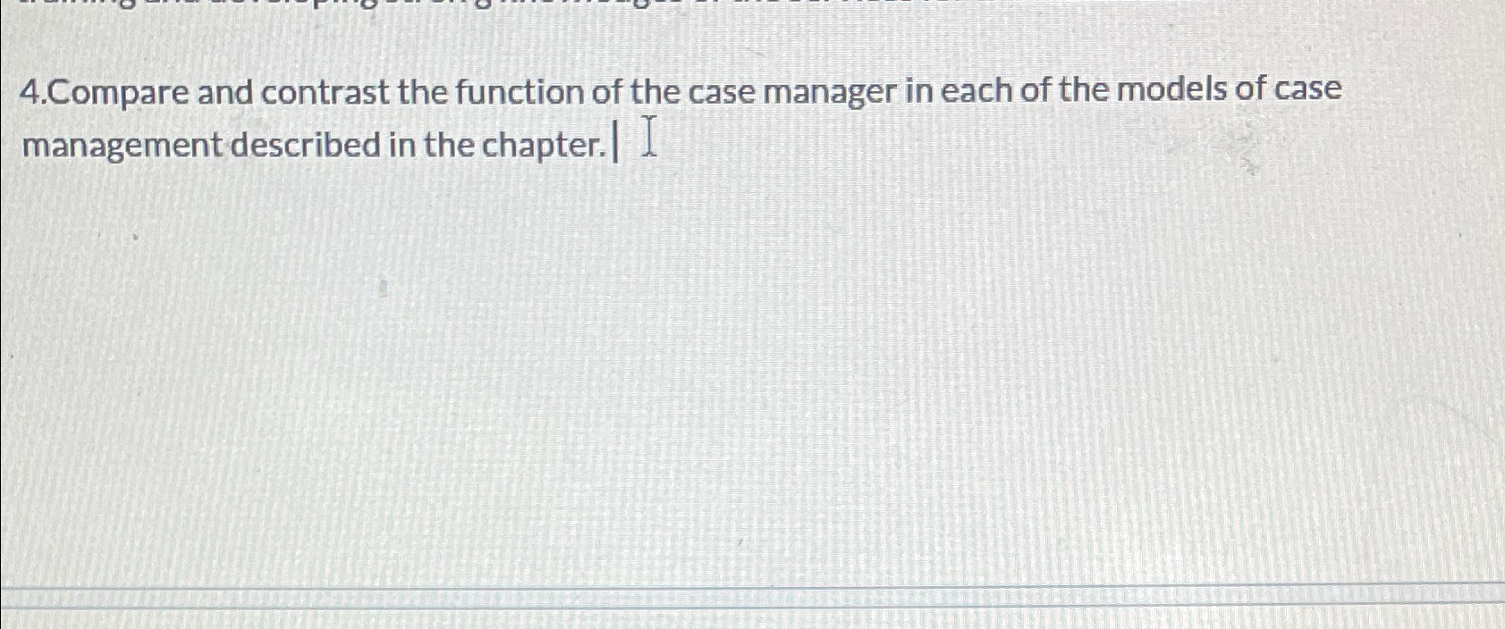  4.Compare and contrast the function of the case manager in each