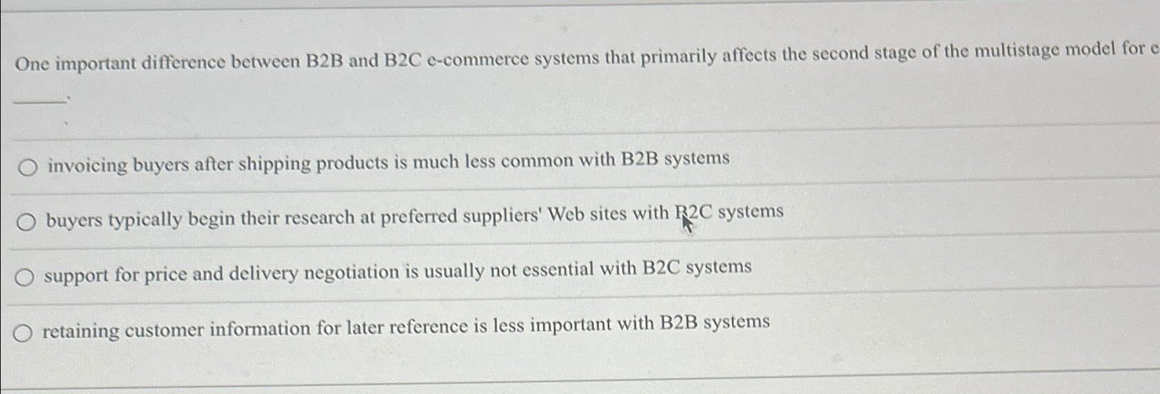  One important difference between B2B and B2C e-commerce systems that primarily