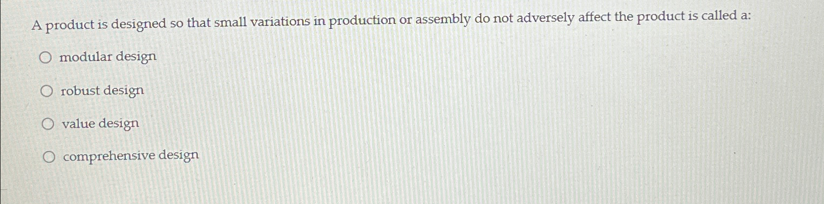  A product is designed so that small variations in production or