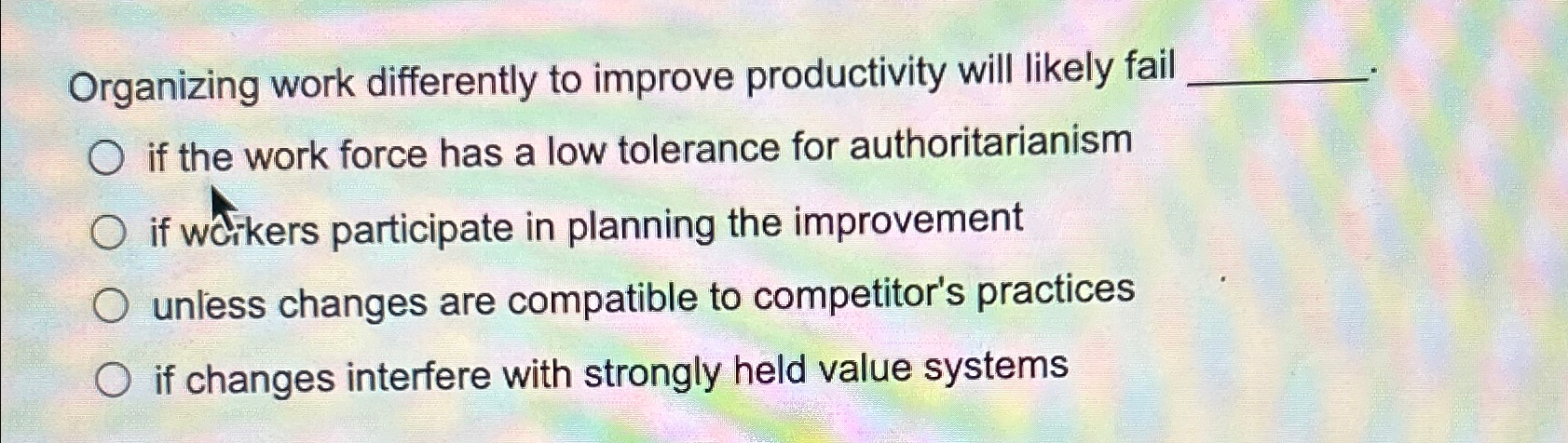  Organizing work differently to improve productivity will likely fail if the