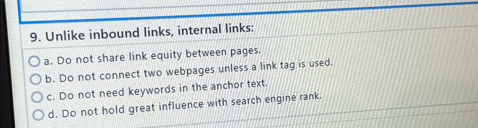  Unlike inbound links, internal links: a. Do not share link equity