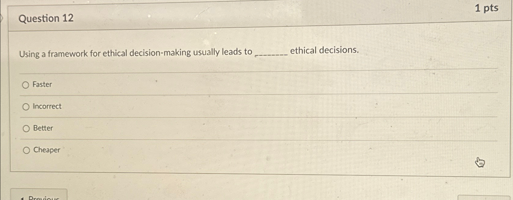  Question 12 1pts Using a framework for ethical decision-making usually leads