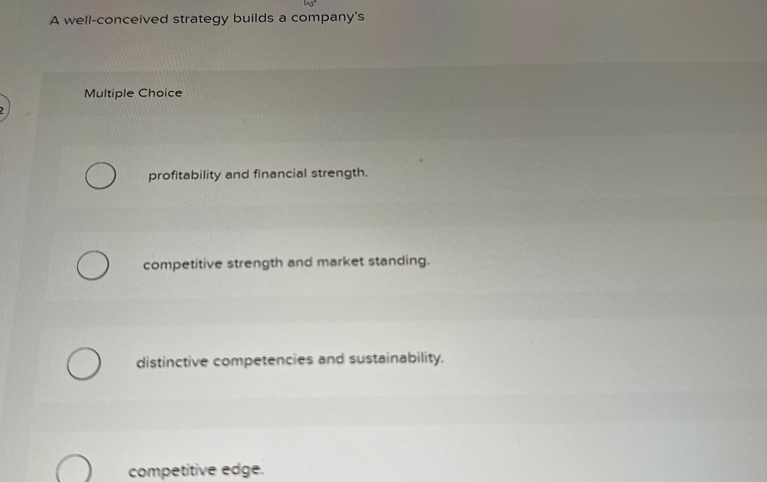  A well-conceived strategy builds a company's Multiple Choice profitability and financial