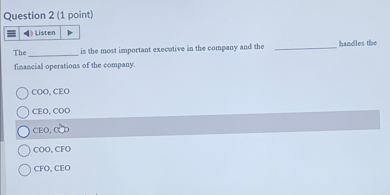  Question 2(1 point) Listen The is the most important executive in