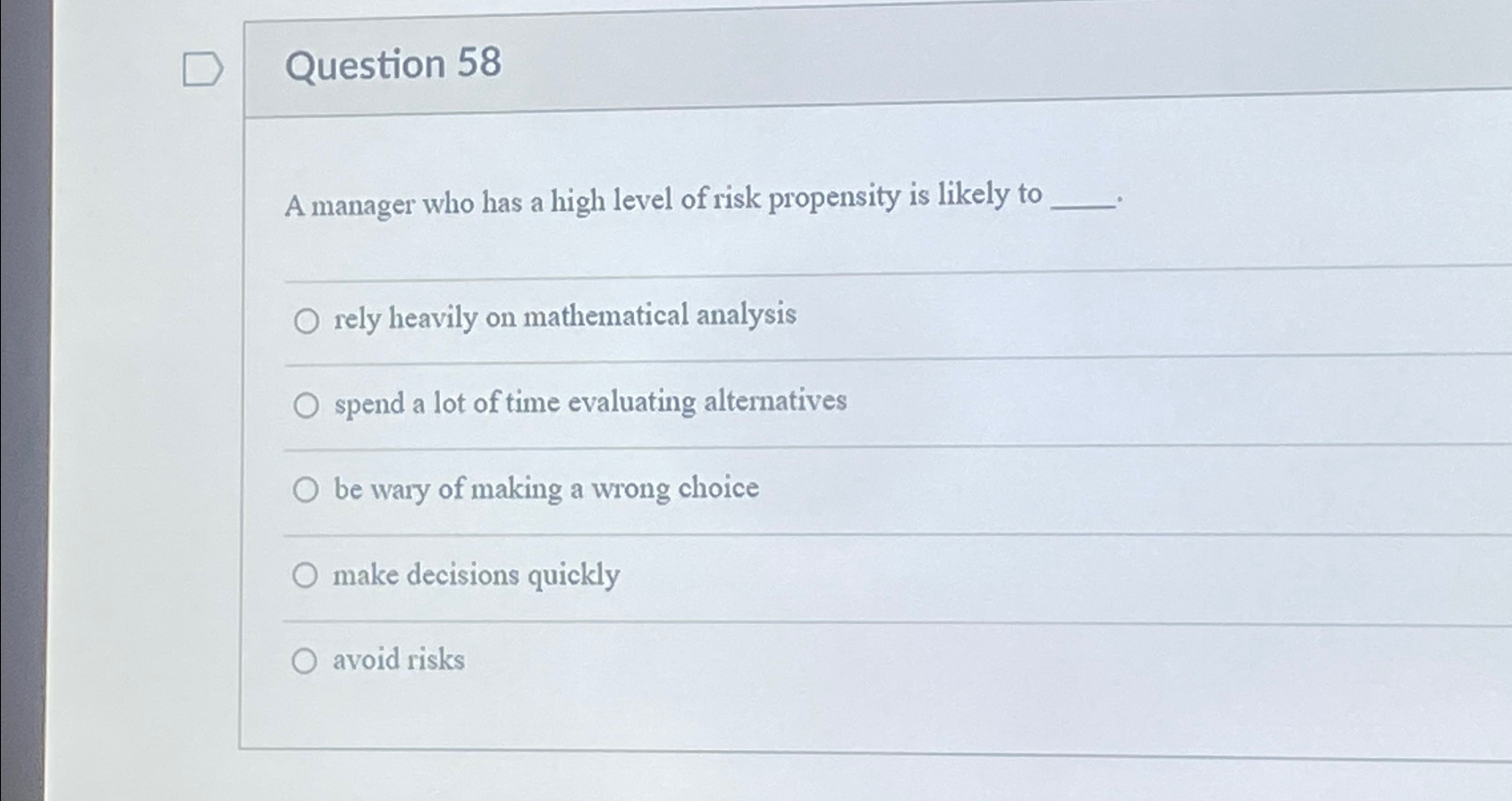  Question 58 A manager who has a high level of risk