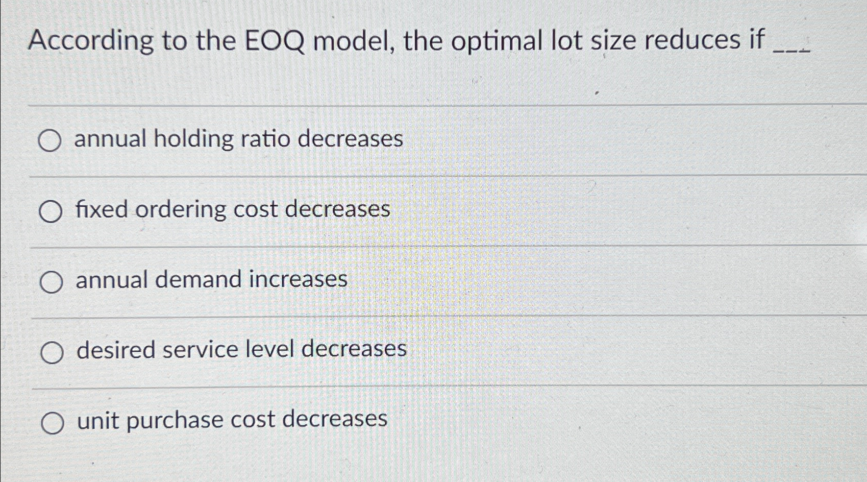  According to the EOQ model, the optimal lot size reduces if