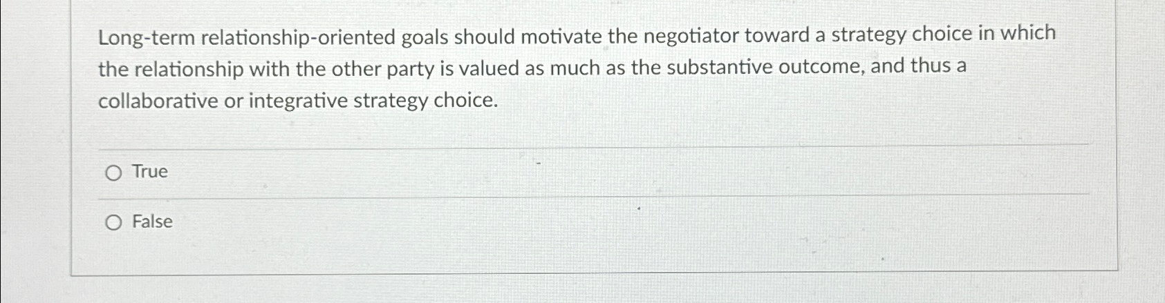  Long-term relationship-oriented goals should motivate the negotiator toward a strategy choice