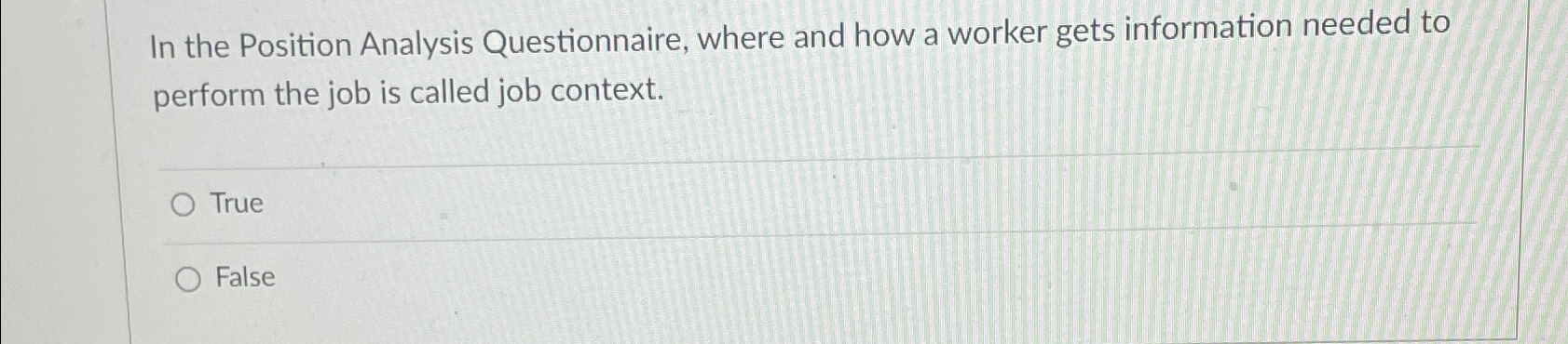  In the Position Analysis Questionnaire, where and how a worker gets