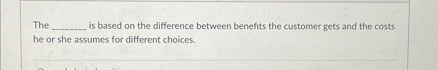  The is based on the difference between benefits the customer gets