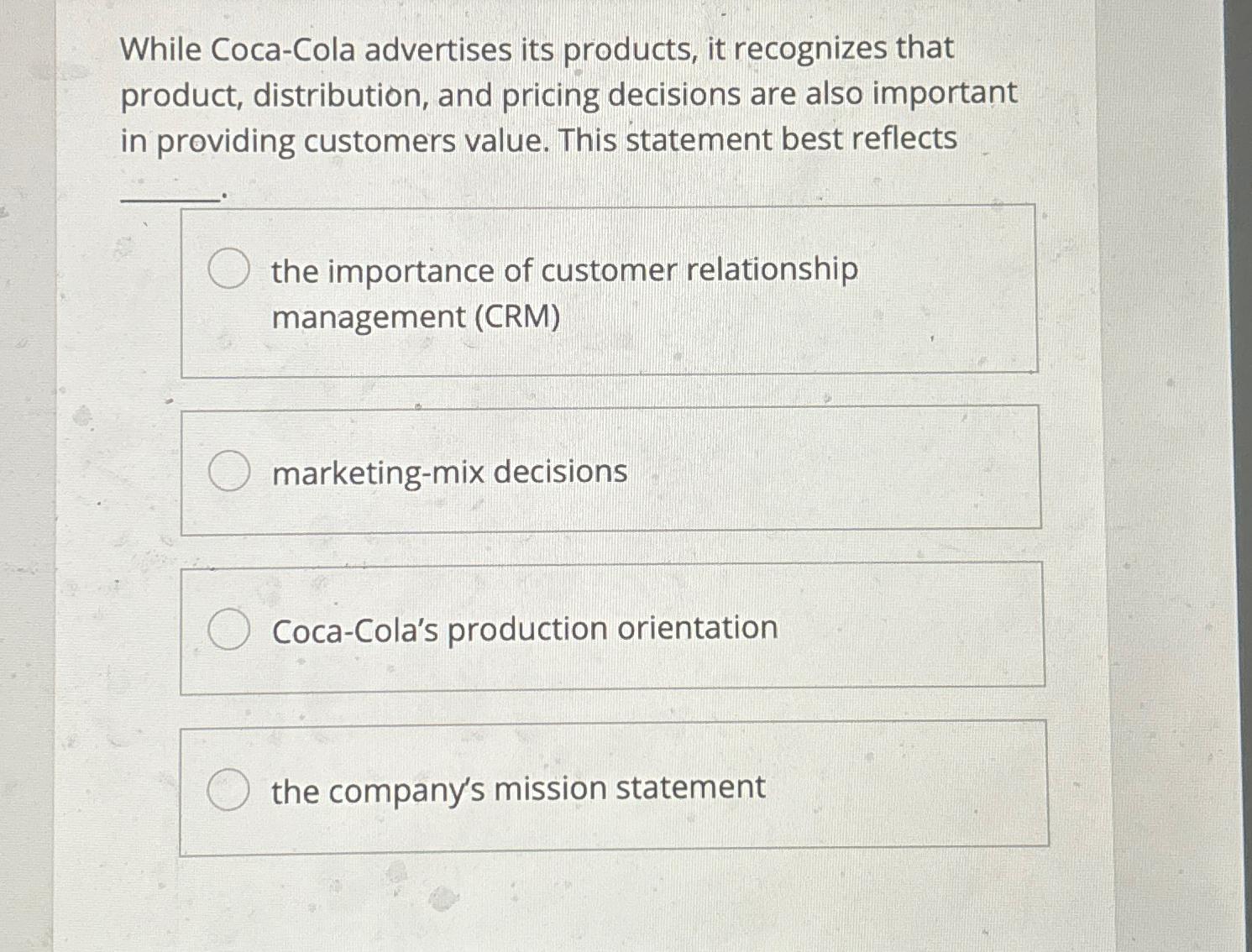  While Coca-Cola advertises its products, it recognizes that product, distribution, and