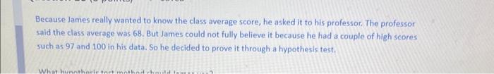  Because James really wanted to know the class average score, he