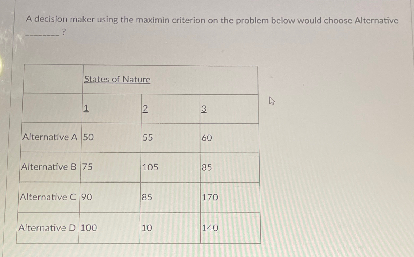  A decision maker using the maximin criterion on the problem below