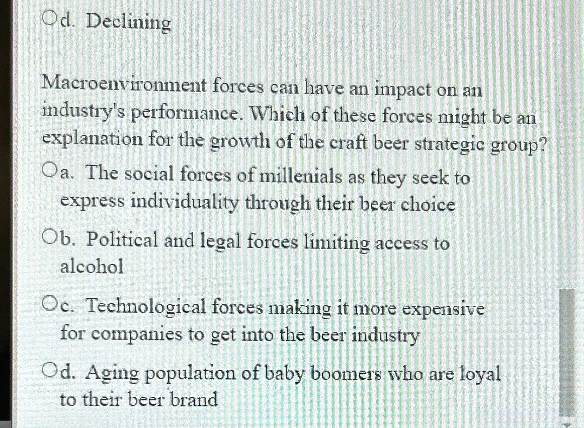  d. Declining Macroenvironment forces can have an impact on an industry's
