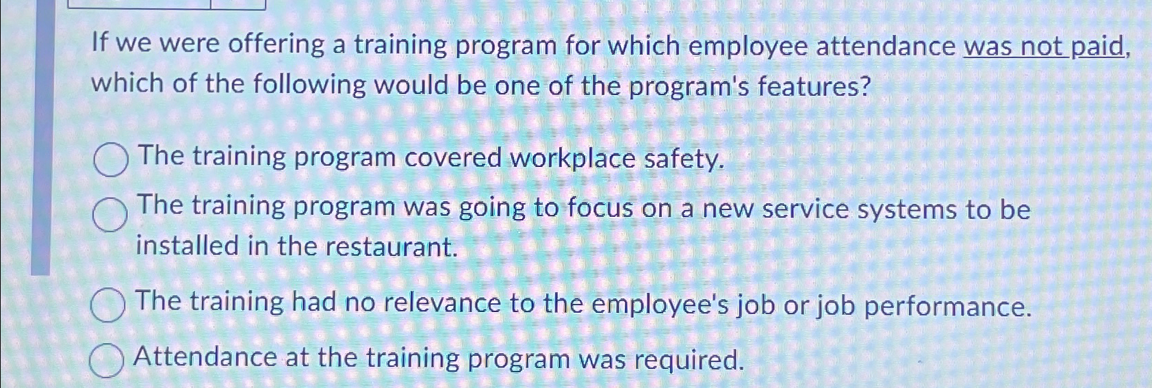  If we were offering a training program for which employee attendance