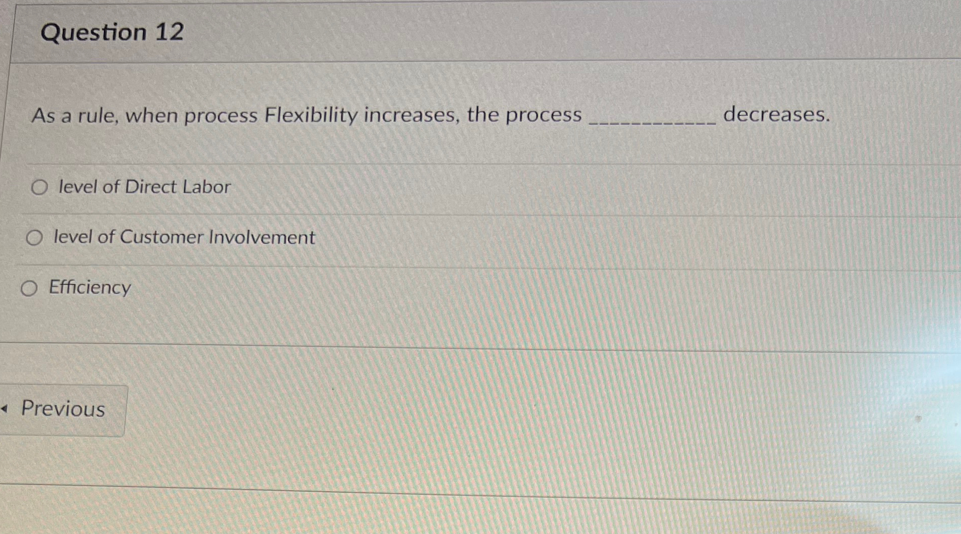  Question 12 As a rule, when process Flexibility increases, the process