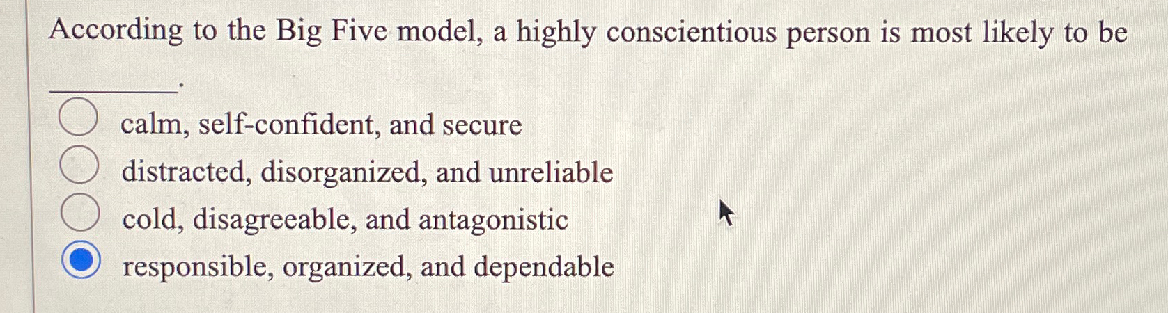  According to the Big Five model, a highly conscientious person is