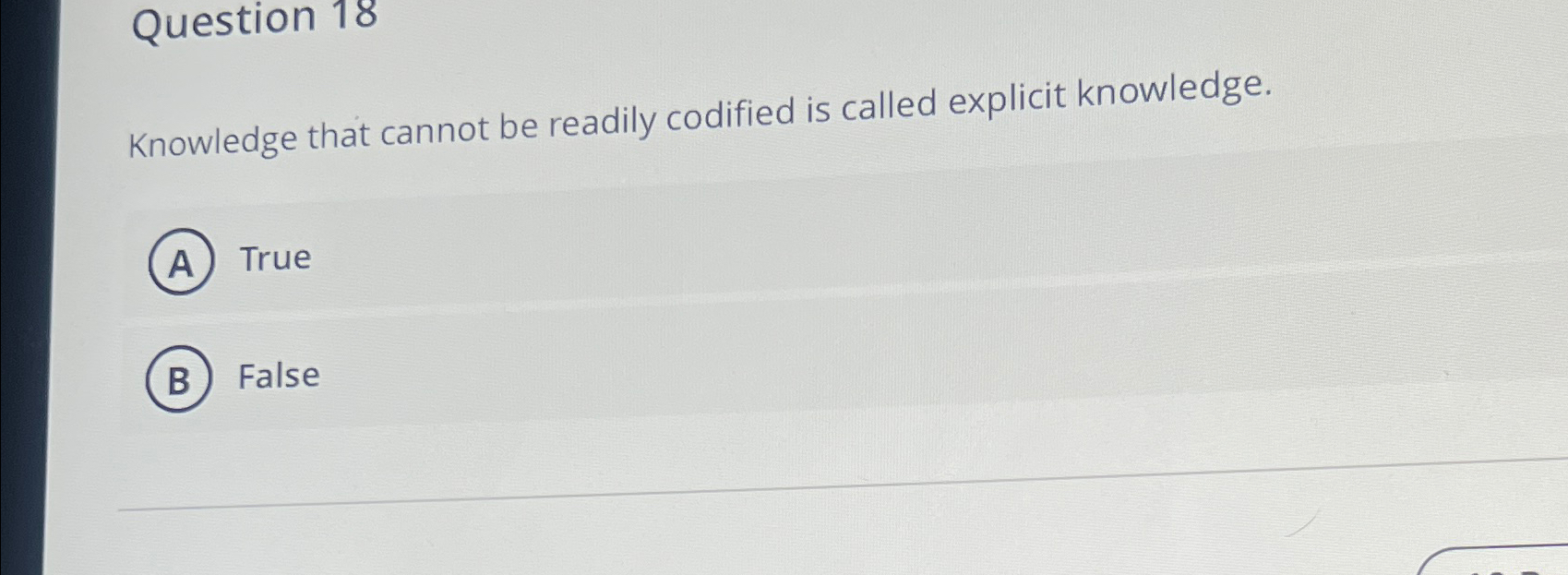  Question 18 Knowledge that cannot be readily codified is called explicit