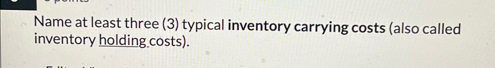  Name at least three (3) typical inventory carrying costs (also called