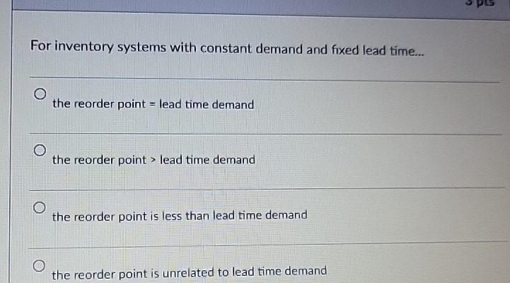  For inventory systems with constant demand and fixed lead time... the