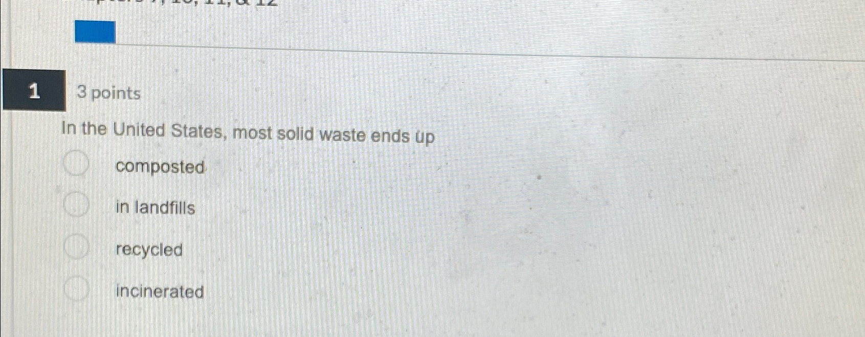  3 points In the United States, most solid waste ends up