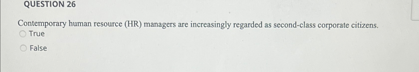  QUESTION 26 Contemporary human resource (HR) managers are increasingly regarded as