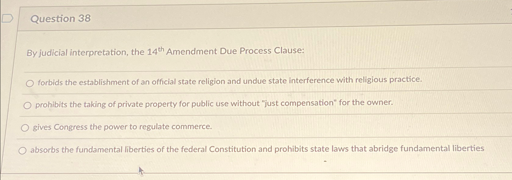  Question 38 By judicial interpretation, the 14th Amendment Due Process Clause: