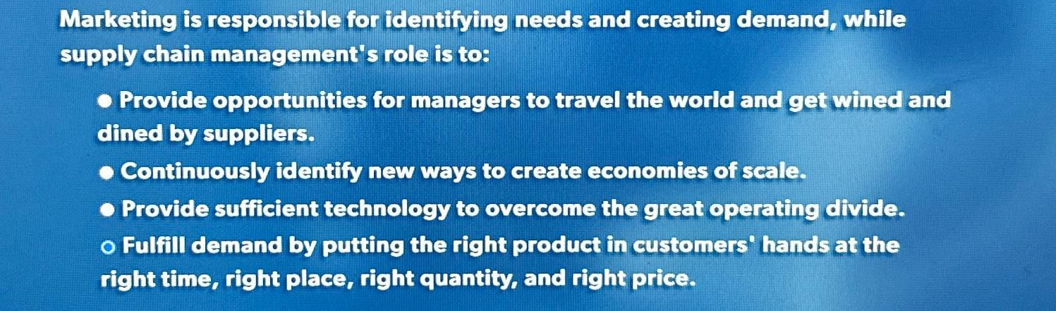  Marketing is responsible for identifying needs and creating demand, while supply