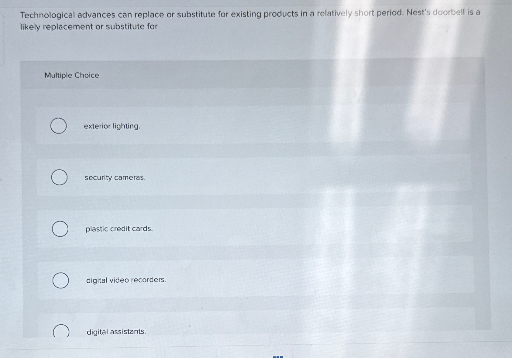  Technological advances can replace or substitute for existing products in a