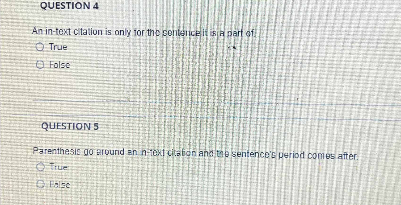  QUESTION 4 An in-text citation is only for the sentence it