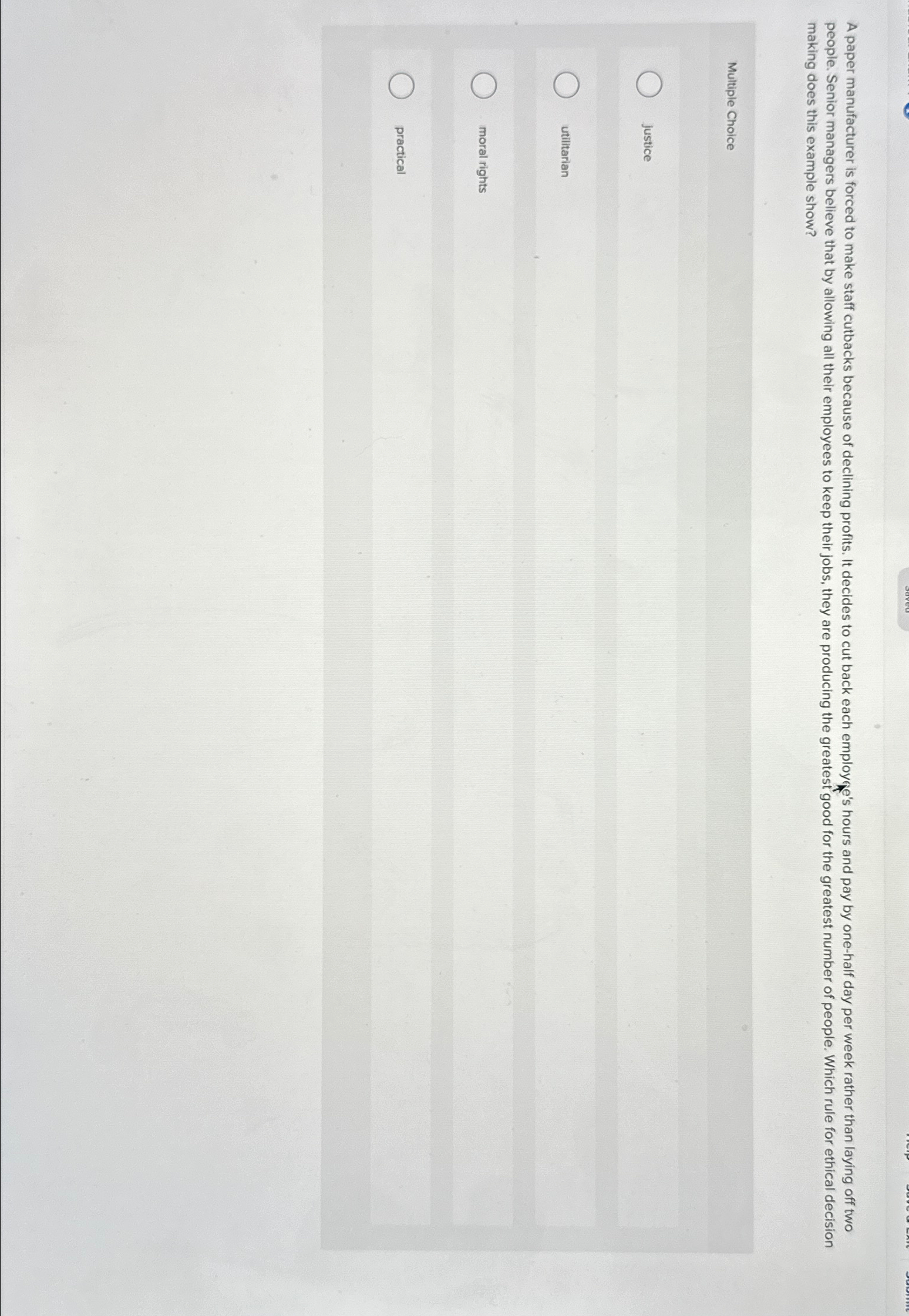  making does this example show? Multiple Choice justice utilitarian moral rights