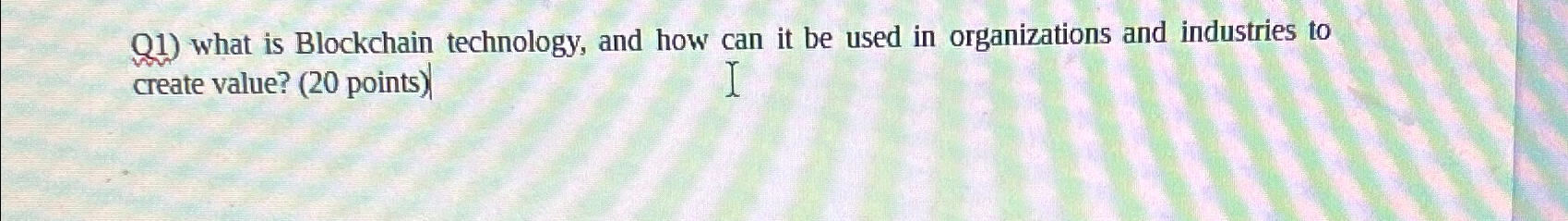  Q1) what is Blockchain technology, and how can it be used