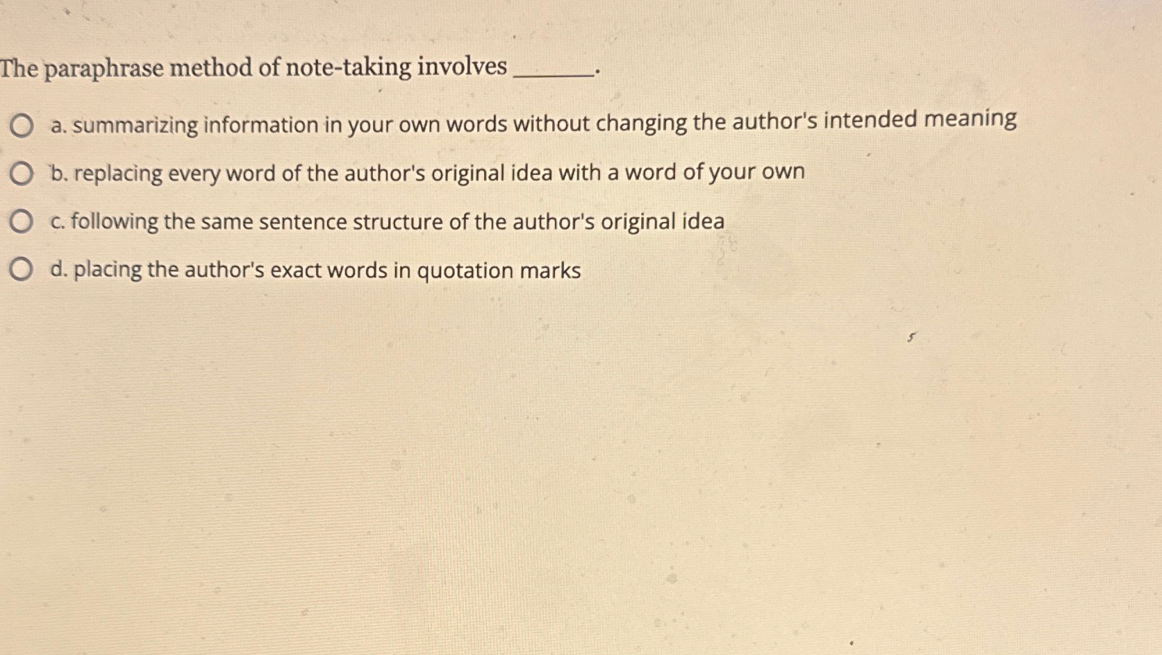  The paraphrase method of note-taking involves a. summarizing information in your