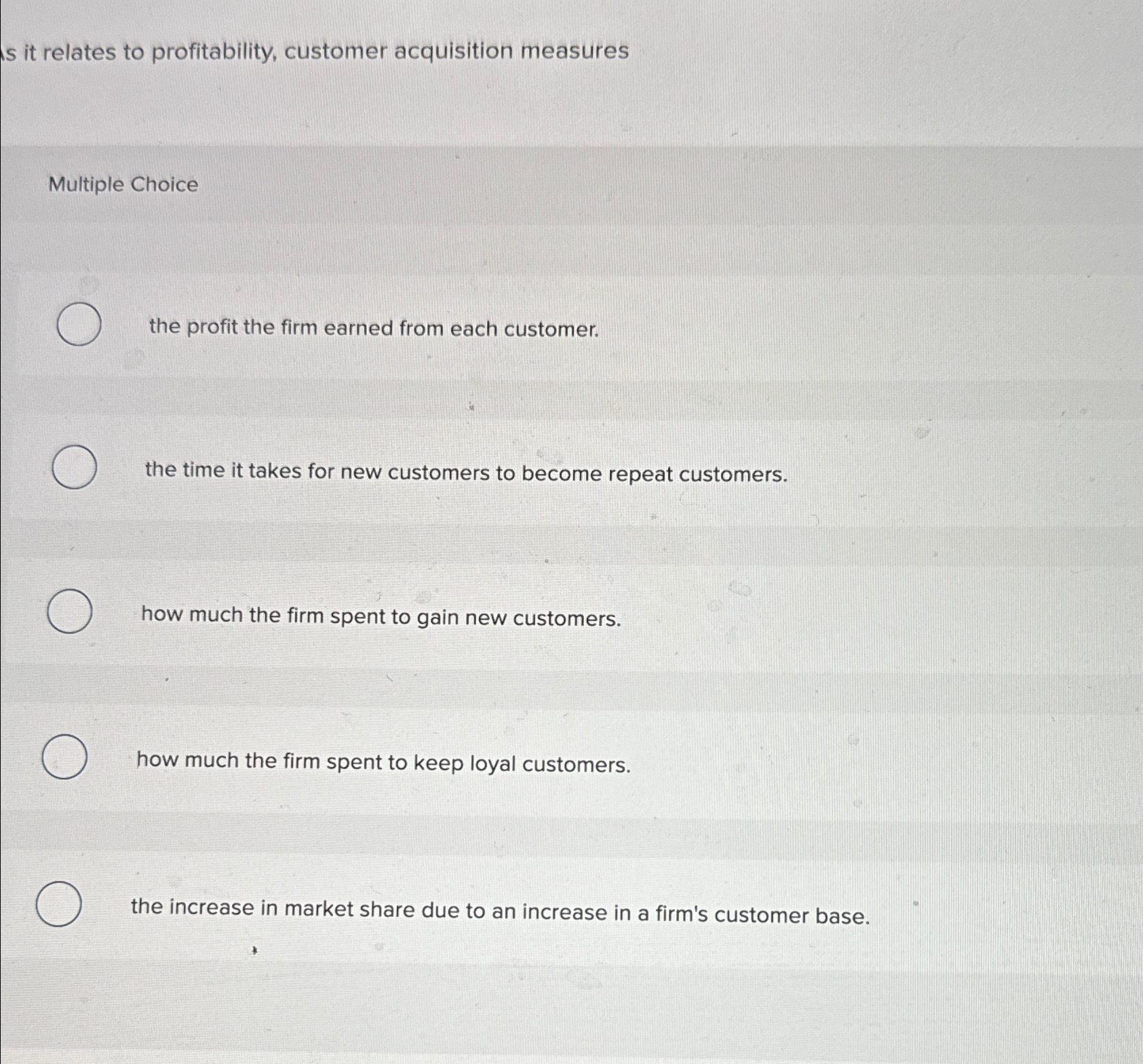  s it relates to profitability, customer acquisition measures Multiple Choice the