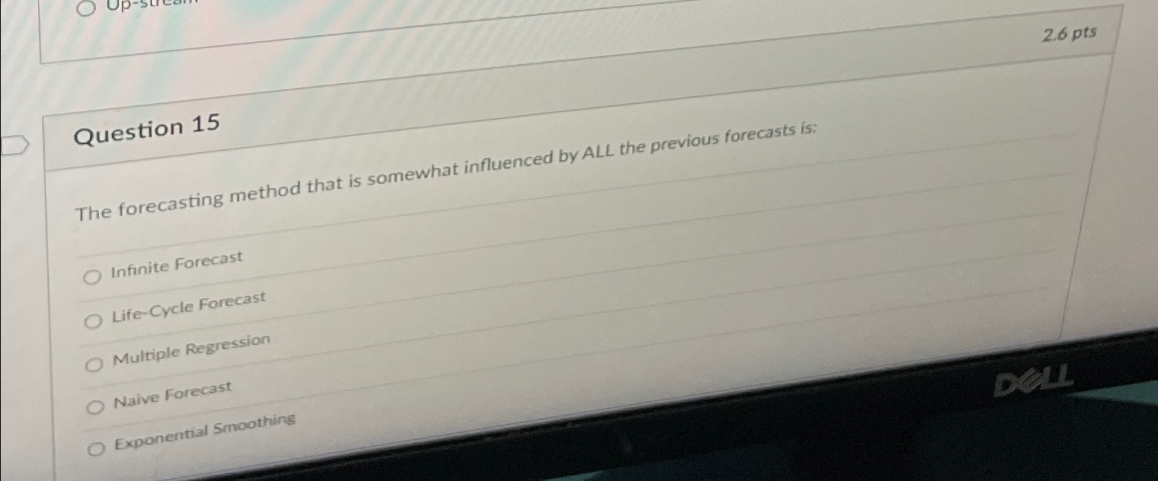  2.6pts Question 15 The forecasting method that is somewhat influenced by